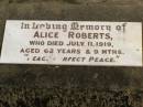 
George Henry ROBERTS,
died 26 Aug 1937 aged 78 years 9 months;
Alice ROBERTS,
died 11 July 1919 aged 62 years 9 months;
Howard cemetery, City of Hervey Bay
