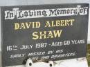 David Albert SHAW, died 16 July 1987 aged 60 years, missed by wife & daughters; Howard cemetery, City of Hervey Bay 