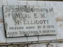 
Myrl E.M. MCELLIGOTT,
died 21-2-1970 aged 39 years 6 months;
Howard cemetery, City of Hervey Bay

