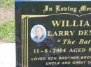 Larry Dennis (The Bat) WILLIAMS, died 11-8-2004 aged 57 years, son brother brother-in-law uncle great-uncle; Howard cemetery, City of Hervey Bay 