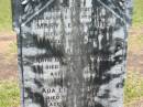
parents;
Mary Leah WHITE,
died 30 Jan 1922 aged 61 years;
John Lindsay WHITE,
died 1 June 1922 aged 66 years;
Ada Leah WHITE,
sister,
died March 1898 aged 7 months;
Howard cemetery, City of Hervey Bay
