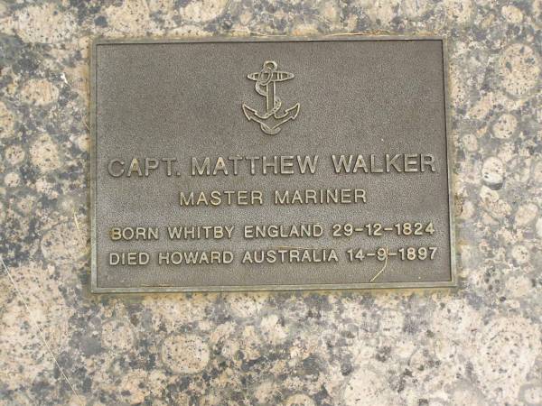Capt. Matthew WALKER,  | master mariner,  | born Whitby England 29-12-1824,  | died Howard Australia 14-9-1897;  | Howard cemetery, City of Hervey Bay  | 