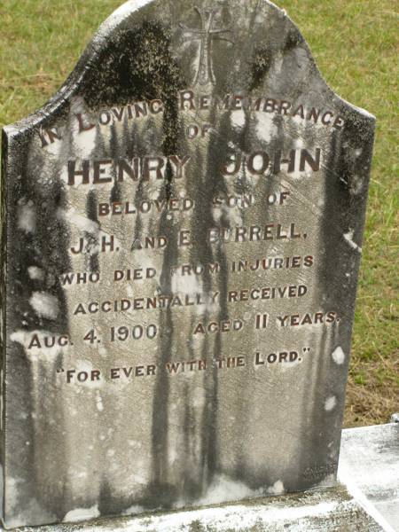 Henry John,  | son of J.H. & E. BURRELL,  | died accidental injuries 4 Aug 1900 aged 11 years;  | Howard cemetery, City of Hervey Bay  | 