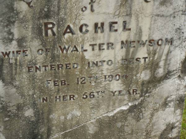Rachel,  | wife of Walter NEWSOM,  | died 12 FEb 1904 in 56th year;  | Howard cemetery, City of Hervey Bay  | 