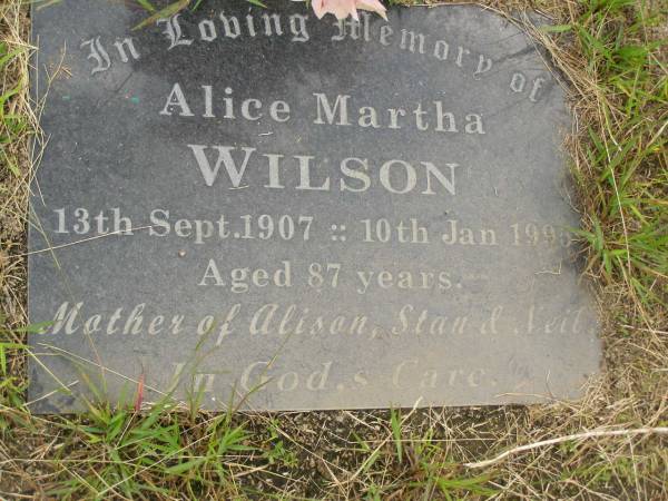 Alice Martha WILSON,  | 13 Sept 1907 - 10 Jan 1995 aged 87 years,  | mother of Alison, Stan & Neil;  | Howard cemetery, City of Hervey Bay  | 