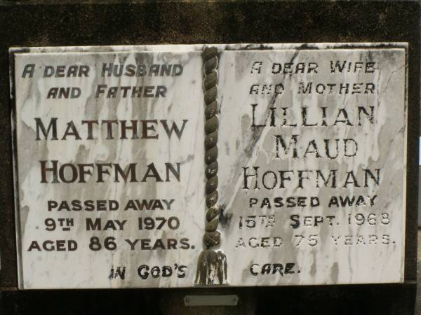 Matthew HOFFMAN,  | husband father,  | died 8 May 1970 aged 86 years;  | Lillian Maud HOFFMAN,  | wife mother,  | died 15 Sept 1968 aged 75 years;  | Howard cemetery, City of Hervey Bay  | 