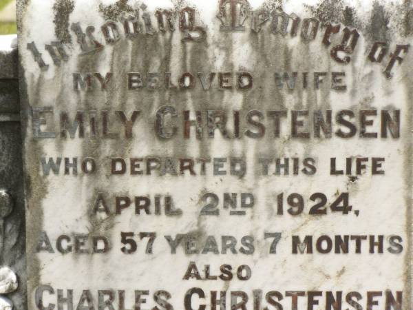 Emily CHRISTENSEN,  | wife,  | died 2 April 1924 aged 57 years 7 months;  | Charles CHRISTENSEN,  | died 7 Sept 1928 aged 71 years;  | Howard cemetery, City of Hervey Bay  | 