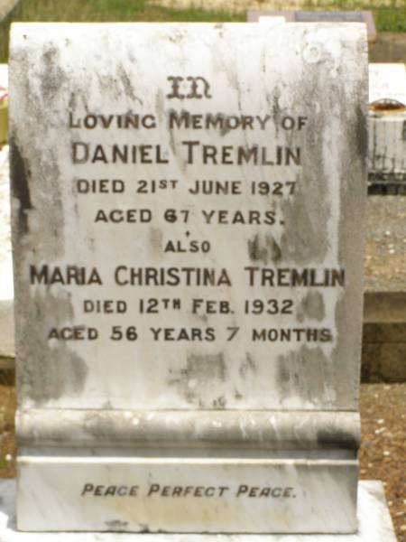 Daniel TREMLIN,  | died 21 June 1927 aged 67 years;  | Maria Christina TREMLIN,  | died 12 Feb 1932 aged 56 years 7 months;  | Howard cemetery, City of Hervey Bay  | 