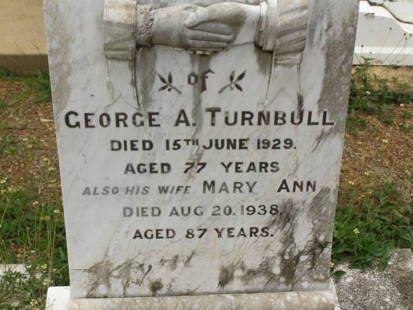 George A. TURNBULL,  | died 15 June 1929 aged 77 years;  | Mary Ann,  | wife,  | died 20 Aug 1938 aged 87 years;  | Howard cemetery, City of Hervey Bay  | 