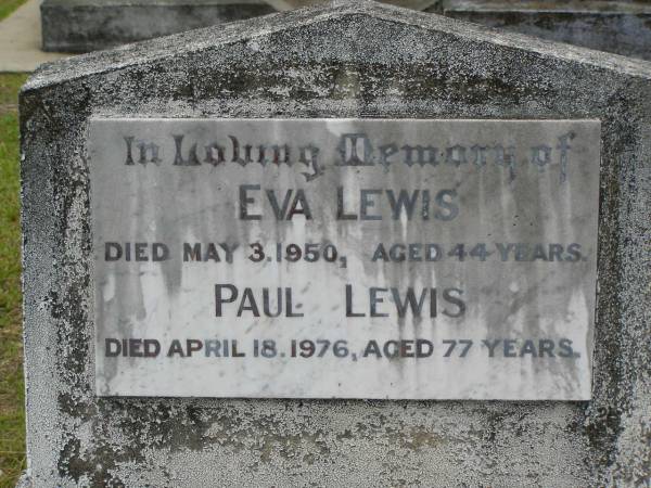 Eva LEWIS,  | died 3 May 1950 aged 44 years;  | Paul LEWIS,  | died 18 April 1876 aged 77 years;  | Howard cemetery, City of Hervey Bay  | 