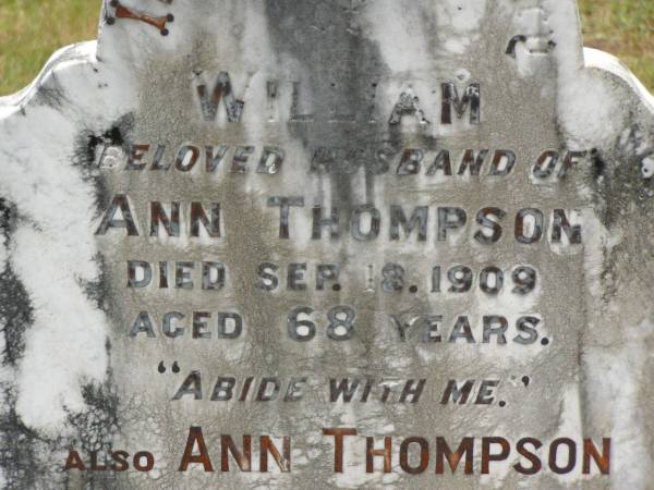 William,  | husband of Ann THOMPSON,  | died 18 Sep 1909 aged 68 years;  | Ann THOMPSON,  | died 25 Aug 1924 aged 92 years;  | Howard cemetery, City of Hervey Bay  | 