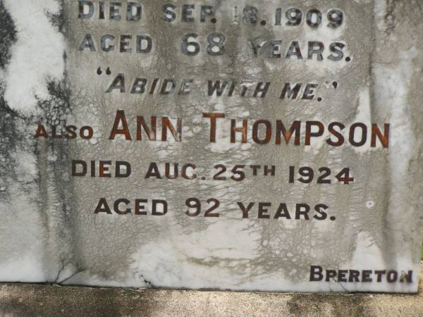William,  | husband of Ann THOMPSON,  | died 18 Sep 1909 aged 68 years;  | Ann THOMPSON,  | died 25 Aug 1924 aged 92 years;  | Howard cemetery, City of Hervey Bay  | 