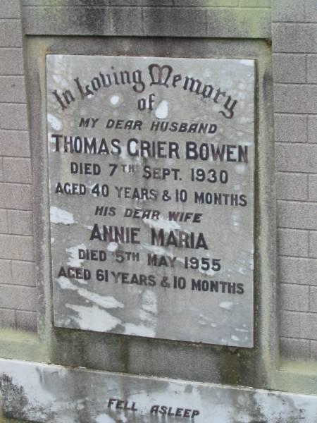 Thomas Crier BOWEN,  | husband,  | died 7 Sept 1930 aged 40 years 10 months;  | Annie Maria,  | wife,  | died 5 May 1955 aged 64 years 10 months;  | Howard cemetery, City of Hervey Bay  | 