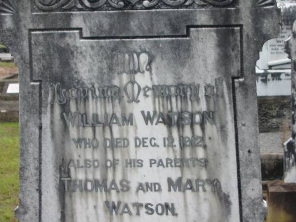 William WATSON,  | died 12 Dec 1912;  | Thomas & Mary WATSON,  | parents;  | Elizabeth Jane,  | wife,  | died 26 Jan 1943;  | Nina Elizabeth WATSON,  | died 14 July 1977;  | Howard cemetery, City of Hervey Bay  | 