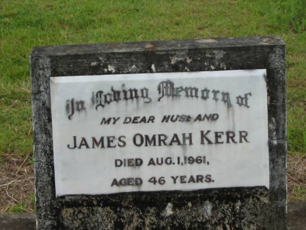 James Omrah KERR,  | husband,  | died 1 Aug 1961 aged 46 years;  | Howard cemetery, City of Hervey Bay  | 