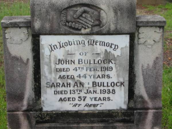 John BULLOCK,  | died 4 Feb 1919 aged 44 years;  | Sarah Ann BULLOCK,  | died 13 Jan 1938 aged 57 years;  | Howard cemetery, City of Hervey Bay  | 