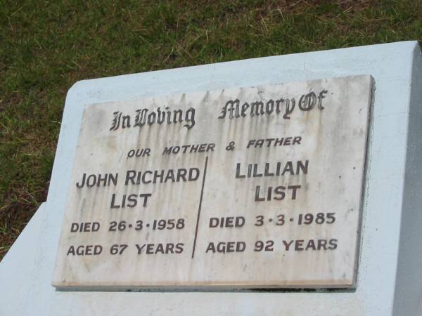 John RIchard LIST,  | father,  | died 26-3-1958 aged 67 years;  | Lillian LIST,  | mother,  | died 3-3-1985 aged 92 years;  | Howard cemetery, City of Hervey Bay  | 