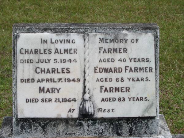 Charles Almer FARMER,  | died 5 July 1944 aged 40 years;  | Charled Edward FARMER,  | died 7 April 1949 aged 68 years;  | Mary FARMER,  | died 21 Sept 1964 aged 83 years;  | Howard cemetery, City of Hervey Bay  | 