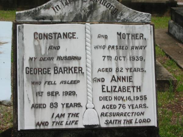 Constance,  | mother,  | died 7 Oct 1939 aged 82 years;  | George BARKER,  | died 1 Sept 1929 aged 83 years;  | Annie Elizabeth (Lizzie),  | died 16 Nov 1955 aged 76 years;  | Howard cemetery, City of Hervey Bay  | 