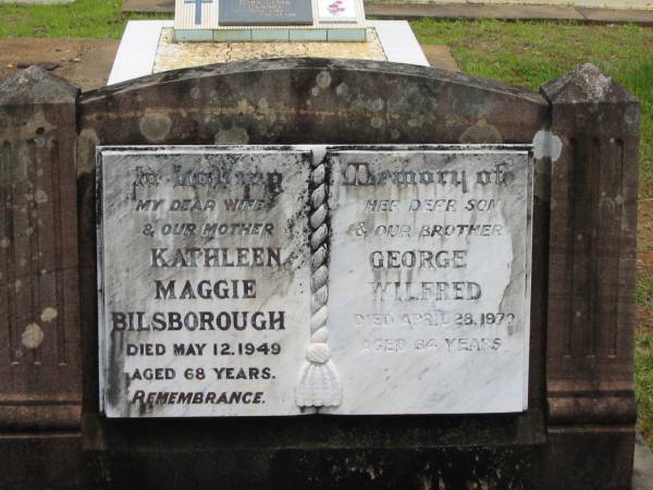 Kathleen Maggie BILSBOROUGH,  | wife mother,  | died 12 May 1949 aged 68 years;  | George Wilfred,  | son brother,  | died 28 April 1970 aged 64 years;  | Howard cemetery, City of Hervey Bay  | 