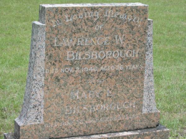Lawrence W. BILSBOROUGH,  | died 2 Nov 1946 aged 26 years;  | Mary L. BILSBOROUGH,  | died 30 June 1962? aged 66? years;  | Howard cemetery, City of Hervey Bay  | 