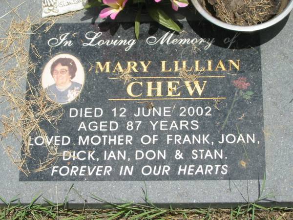 Mary Lillian CHEW,  | died 12 June 2002 aged 87 years,  | mother of Frank, Joan, Dick, Ian, Don & Stan;  | Howard cemetery, City of Hervey Bay  | 