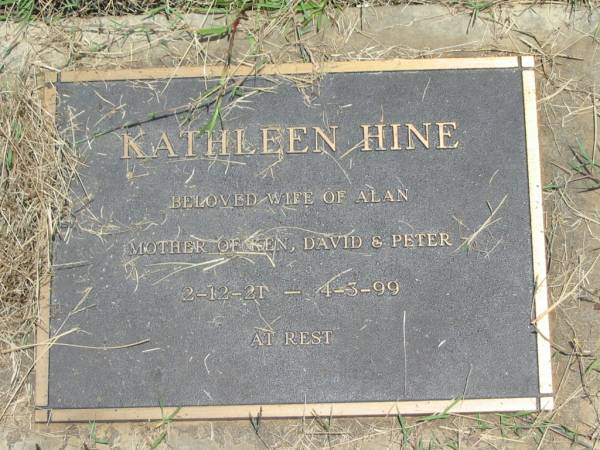 Kathleen HINE,  | wife of Alan,  | mother of Ken, David & Peter,  | 2-12-21 - 4-3-99;  | Howard cemetery, City of Hervey Bay  | 