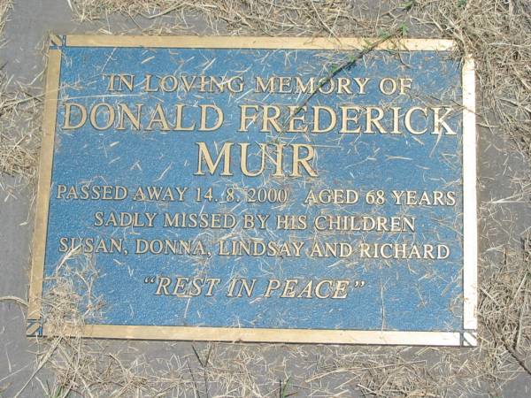 Donald Frederick MUIR,  | died 14-8-2000 aged 68 years,  | children Susan, Donna, Lindsay & Richard;  | Howard cemetery, City of Hervey Bay  | 