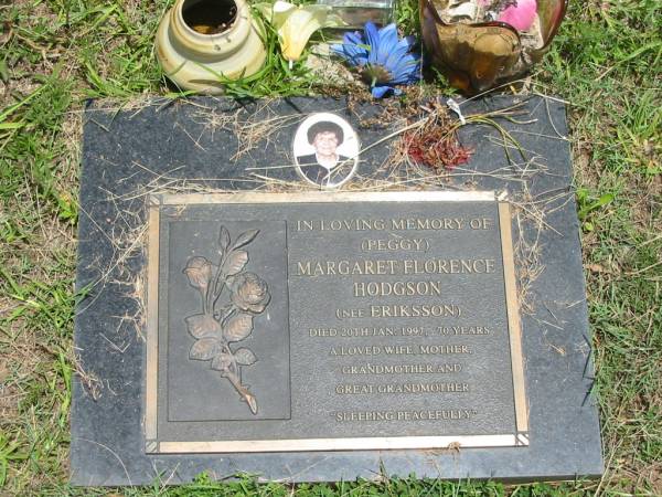Margaret Florence (Peggy) HODGSON (nee ERIKSSON),  | died 20 Jan 1997 aged 70 years,  | wife mother grandmother great-grandmother;  | Howard cemetery, City of Hervey Bay  | 