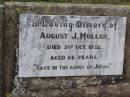 
August J MULLER
d: 3 Oct 1932, aged 86
Hoya Lutheran Cemetery, Boonah Shire

