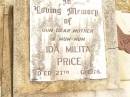 
Ida Milita PRICE,
mother mum-mum,
died 27 Aug 1976;
David Ashton PRICE,
son of Milita & Stanley,
28-2-1926 - 7-11-1988,
missed by Murph, dad & papa;
Jandowae Cemetery, Wambo Shire
