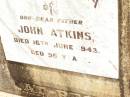 John ATKINS, father, died 16 June 1943 aged 96 years; Jandowae Cemetery, Wambo Shire 