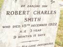 
Robert Charles SMITH,
son,
died 15 Dec 1922 aged 3 years 9 months 11 days;
Ethel SMITH,
died 6 July 1963 aged 58 years;
John (Jacky) STACK,
died 28 June 1932 aged 7 months;
Jandowae Cemetery, Wambo Shire
