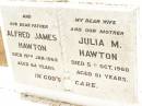 Alfred James HAWTON, father, died 19 Jan 1969 aged 84 years; Julia M. HAWTON, wife mother, died 5 Oct 1960 aged 81 years; Jandowae Cemetery, Wambo Shire 