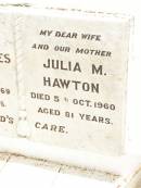 Alfred James HAWTON, father, died 19 Jan 1969 aged 84 years; Julia M. HAWTON, wife mother, died 5 Oct 1960 aged 81 years; Jandowae Cemetery, Wambo Shire 