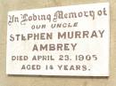 
Stephen Murray AMBREY,
uncle,
died 23 April 1905 aged 14 years;
Jandowae Cemetery, Wambo Shire
