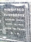 
Winnifred RUSHBROOK,
died 13 Sept 1952 aged 79 years;
Jandowae Cemetery, Wambo Shire
