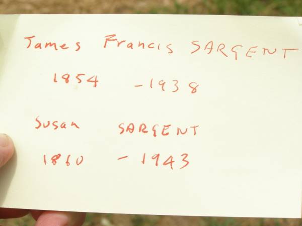 parents;  | James Francis SARGENT,  | 1854 - 1938;  | Susan SARGENT,  | 1860 - 1943;  | Jandowae Cemetery, Wambo Shire  | 