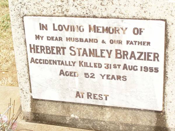 Herbert Stanley BRAZIER,  | husband father,  | accidentally killed 31 Aug 1955 aged 52 years;  | Jandowae Cemetery, Wambo Shire  | 