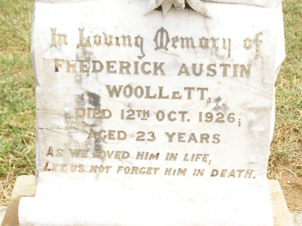 Frederick Austin WOOLLETT,  | died 12 Oct 1926 aged 23 years;  | William N. WOOLLETT,  | died 7 Oct 1929 aged 20 years;  | Cedric Russell WOOLLETT,  | died 21 Feb 1941;  | Jack, Norm, Baby;  | Jandowae Cemetery, Wambo Shire  | 