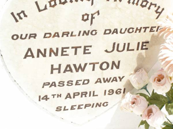 Annete Julie HAWTON,  | daughter,  | died 14 April 1961;  | Jandowae Cemetery, Wambo Shire  | 