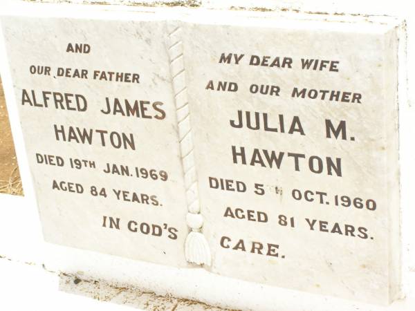 Alfred James HAWTON,  | father,  | died 19 Jan 1969 aged 84 years;  | Julia M. HAWTON,  | wife mother,  | died 5 Oct 1960 aged 81 years;  | Jandowae Cemetery, Wambo Shire  | 