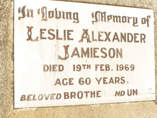 Leslie Alexander JAMIESON,  | brother uncle,  | died 19 Feb 1969 aged 60 years;  | Jandowae Cemetery, Wambo Shire  | 