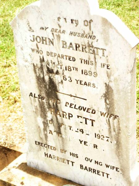 John BARRETT,  | husband,  | died 18 Oct 1899 aged 63 years;  | Harriett,  | wife,  | died 24 Sept 1927 aged 82 years;  | Jandowae Cemetery, Wambo Shire  | 