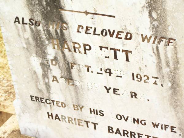 John BARRETT,  | husband,  | died 18 Oct 1899 aged 63 years;  | Harriett,  | wife,  | died 24 Sept 1927 aged 82 years;  | Jandowae Cemetery, Wambo Shire  | 