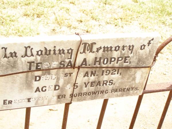 Teresa A. HOPPE,  | died 1 Jan 1921 aged 45 years,  | erected by parents;  | Jandowae Cemetery, Wambo Shire  | 