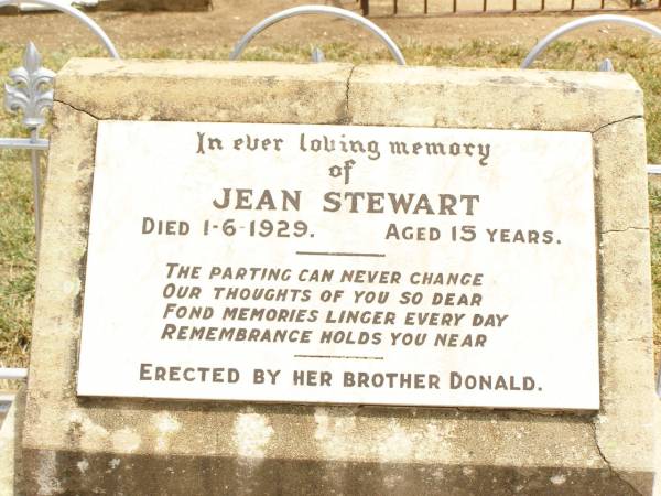 Jean STEWART,  | died 1-6-1929 aged 15 years,  | erected by brother Donald;  | James STEWART,  | husband father,  | died 21 Oct 1918 aged 30 years;  | Mggie A. STEWART (nee DONALD),  | mother,  | died 15-10-1927 aged 42 years,  | erected by children Jean, Nancy & Donald;  | James DONALD,  | died 10 Oct 1910 aged 66 years;  | Nancy STEWART,  | died 2-1-1930 aged 14 years,  | erected by brother Donald;  | Jandowae Cemetery, Wambo Shire  | 