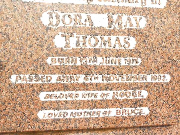 Dora May THOMAS,  | wife of Hodge,  | mother of Bruce,  | born 13 June 1915  | died 5 Nov 1992;  | Jandowae Cemetery, Wambo Shire  | 