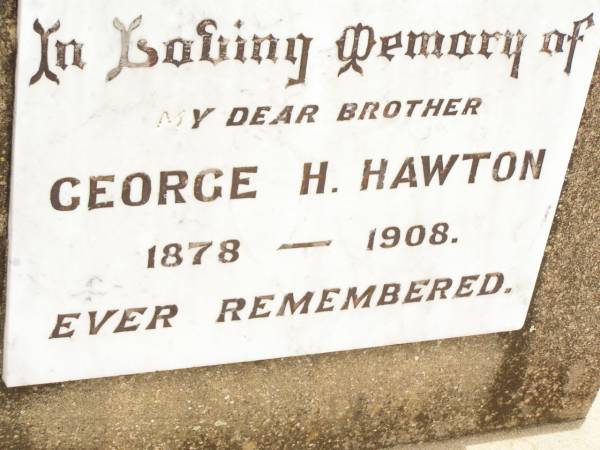 George H. HAWTON,  | brother,  | 1878 - 1908;  | Jandowae Cemetery, Wambo Shire  | 