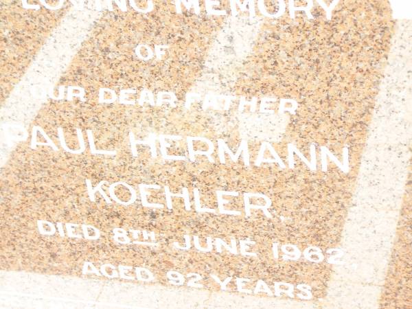 Paul Hermann KOEHLER,  | father,  | died 8 June 1962 aged 92 years;  | Jandowae Cemetery, Wambo Shire  | 